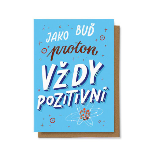 Buď jako proton vždy pozitivní